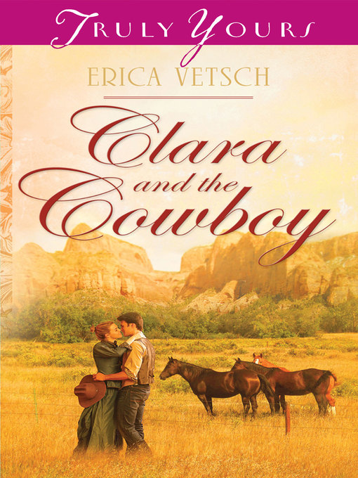 Title details for Clara and the Cowboy by Erica Vetsch - Available